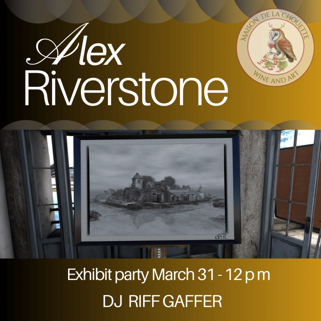 Alex Riverstone art exhibit at Maison de La Chouette in Second Life party March 31 with dj Riff Gaffer